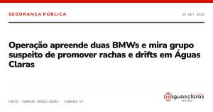 Operação apreende duas BMWs e mira grupo suspeito de promover rachas e drifts em Águas Claras