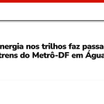 Falha de energia nos trilhos faz passageiros deixarem trens do Metrô-DF em Águas Claras