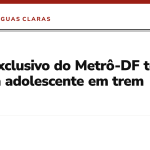 Vagão exclusivo do Metrô-DF tem ataque a adolescente em trem