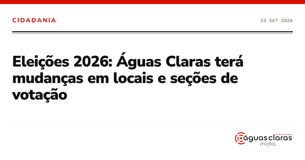 Eleições 2026: Águas Claras terá mudanças em locais e seções de votação