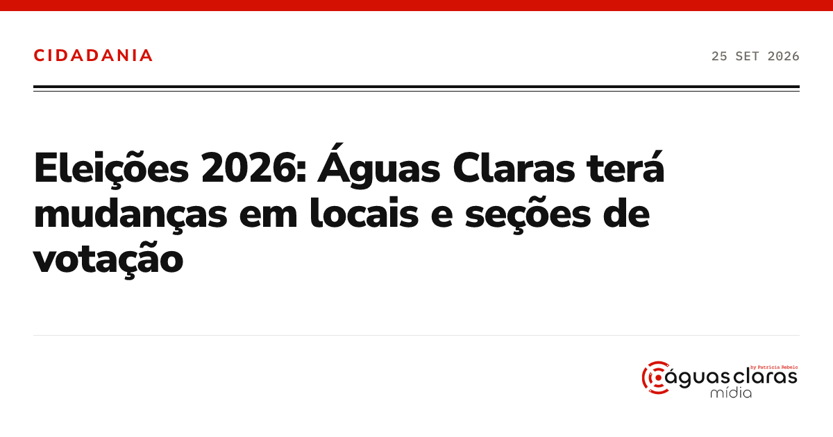 Eleições 2026: Águas Claras terá mudanças em locais e seções de votação